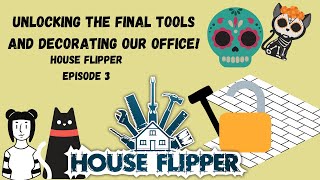 Unlocking the last Tools and Decorating our Office! - House Flipper Episode 3
