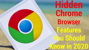 Hidden Chrome Browser Features You Should Know in 2020