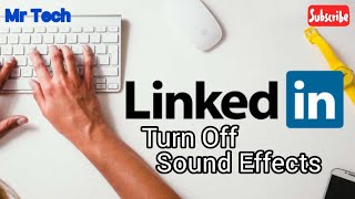 How to Turn Off Sound Effects in LinkedIn Application