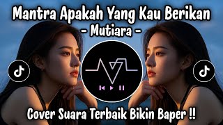 Mutiara - Mantra Apakah Yang Kau Berikan | Cover Suara Paling Merdu | Lagu Galau Viral TikTok 2026