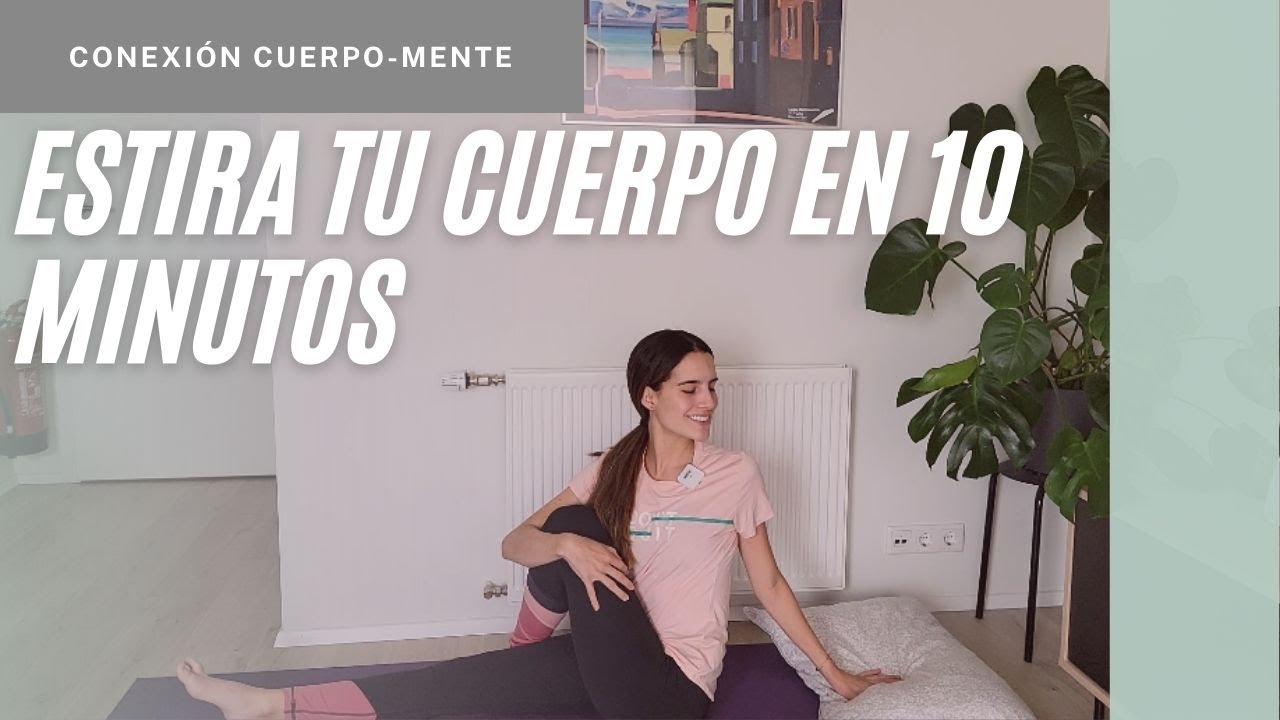 Estiramiento en 10 minutos ~ Relaja tu cuerpo y tu mente con estos ...