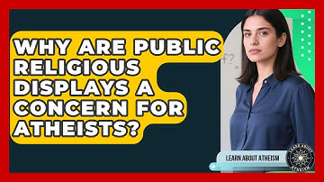 Why Are Public Religious Displays A Concern For Atheists? - Learn About Atheism