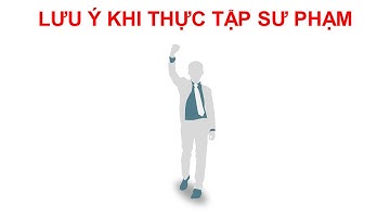 [Thực tập sư phạm] - LƯU Ý KHI THỰC TẬP SƯ PHẠM