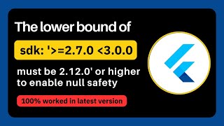 🚫 Error: The lower bound of "sdk: '=2.7.0 - 3.0.0'" must be 2.12.0 or higher to enable null safety
