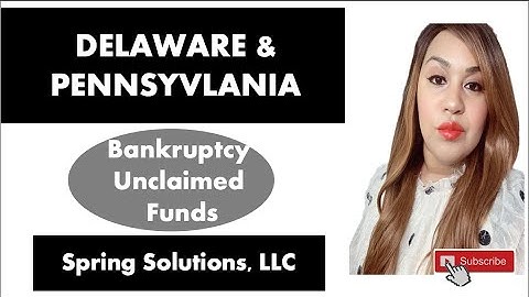 Bankruptcy Unclaimed Funds in the states of Delaware & Pennsylvania
