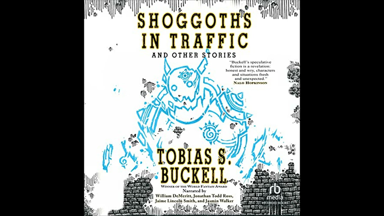 Shoggoths in Traffic and Other Stories Audiobook by Tobias S. Buckell