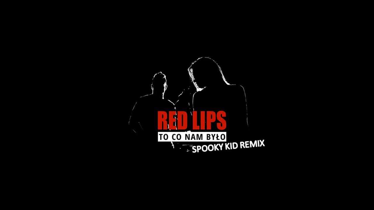 Red Lips To Co Nam Było Tekst RED LIPS - To co nam było (spooky kid remix) 2013 NOWOŚĆ - YouTube