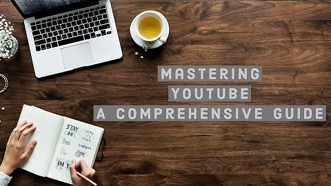 Mastering YouTube: A Comprehensive Guide