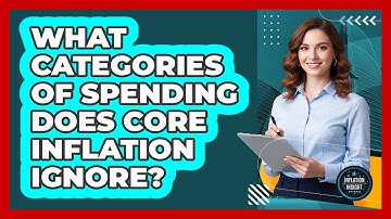 What Categories Of Spending Does Core Inflation Ignore?