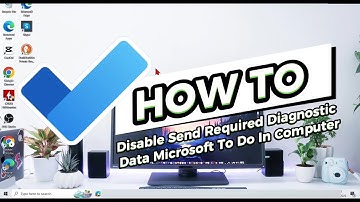 How To Disable Send Required Diagnostic Data Microsoft To Do In Computer