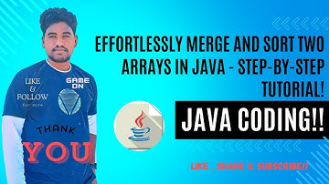 Effortlessly Merge and Sort Two Arrays in Java - Step-by-Step Tutorial!