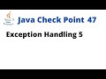 Java Check Point 47 - Exception Handling 5