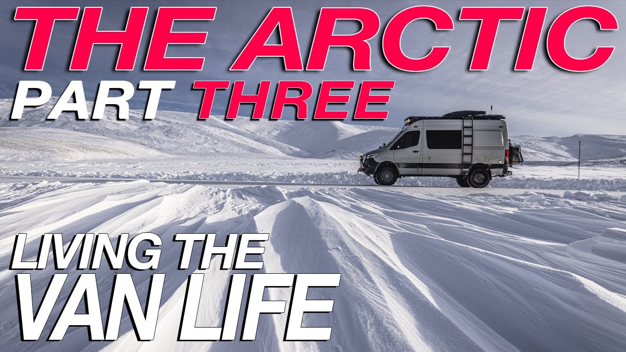 Van Life In The Arctic - Part THREE - Living The Van Life - YouTube