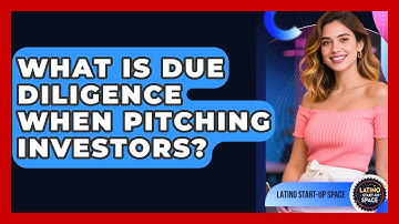 What Is Due Diligence When Pitching Investors? - Latino Start Up Space