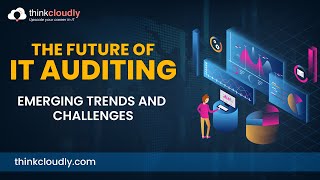 The Future of IT Auditing | Emerging Trends and Challenges | Webinar | Non-IT to IT | Thinkcloudly