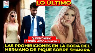 LAS PROHIBICIONES EN LA BODA DEL HERMANO DE GERARD PIQUÉ QUE TIENEN QUE VER CON SHAKIRA