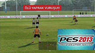 Pes 2013 Ölü Yaprak Vuruşu Nasıl Yapılır? (Detaylı Anlatım)