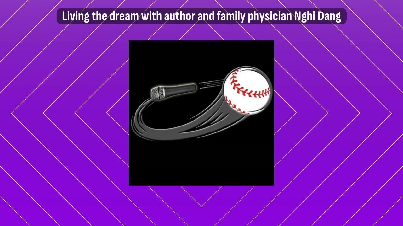 Living the dream with author and family physician Nghi Dang | Living the Dream with Curveball