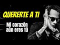 Marc Anthony – Quererte a Ti (La Balada Que Cura y Rompe el Corazón)
