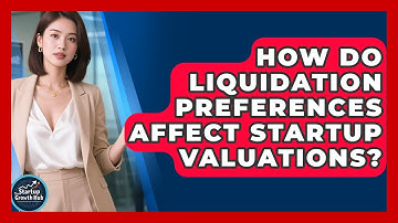 How Do Liquidation Preferences Affect Startup Valuations? - The Startup Growth Hub