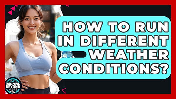 How To Run In Different Weather Conditions? - Running Beyond Limits
