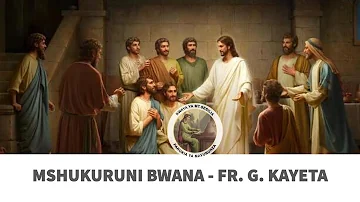 Mshukuruni Bwana - Fr. G. Kayeta