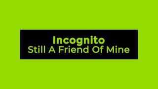 Incognito - Still A Friend Of Mine (Lyrics)