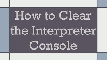 How to Clear the Interpreter Console