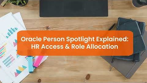 Oracle Person Spotlight Explained: HR Access & Role Allocation