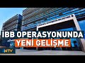 İBB'ye Yapılan Operasyonda Yeni Bir Gelişme Yaşandı | NTV