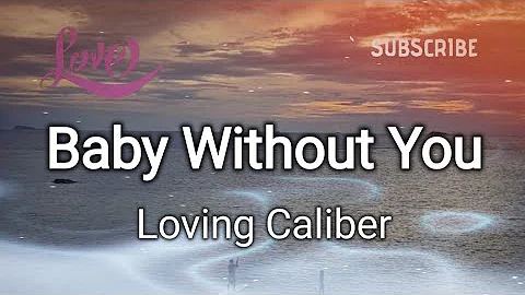 Baby Without You- (Loving Caliber), Lyrics/HD Lyric Video @K.D.MusicandInspiration