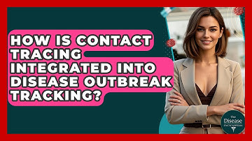 How Is Contact Tracing Integrated Into Disease Outbreak Tracking? - The Disease Encyclopedia