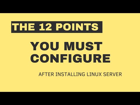 The 12 POINTS you must not forget to configure after installing LINUX Se...