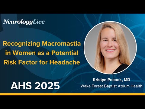 Recognizing Macromastia in Women as a Potential Risk Factor for Headache - video from NeurologyLive