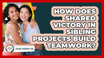 How Does Shared Victory In Sibling Projects Build Teamwork? - Sibling Harmony Hub