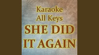 SHE DID IT AGAIN - Karaoke All Keys