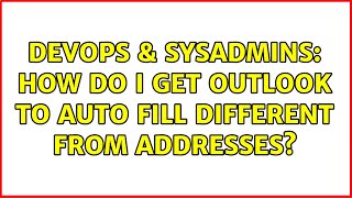 DevOps & SysAdmins: How do I get outlook to auto fill different from addresses? Content