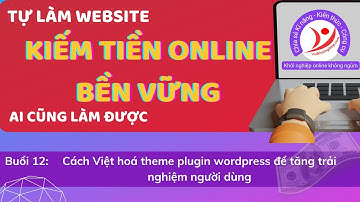 Buổi 12 - Cách Việt hoá theme plugin wordpress để tăng trải nghiệm người dùng trong nước