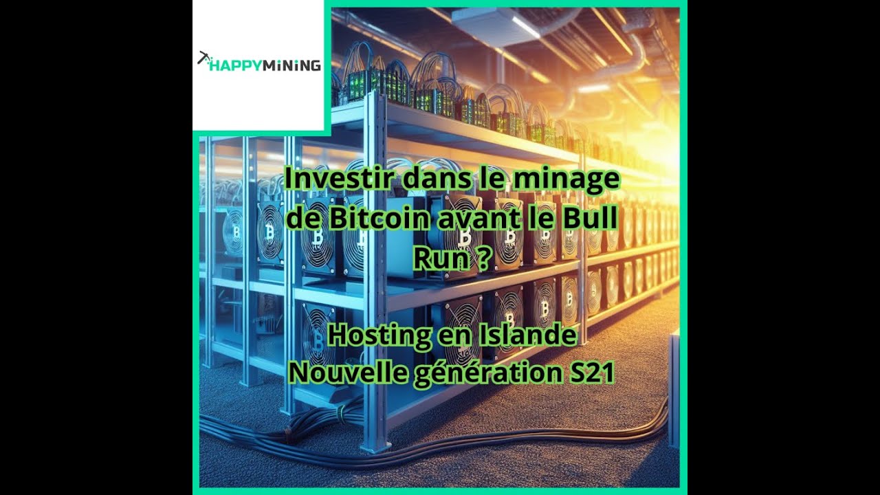 Investir dans le minage de Bitcoin avant le BULL RUN ? Hosting en Islande,  nouvelle génération S21