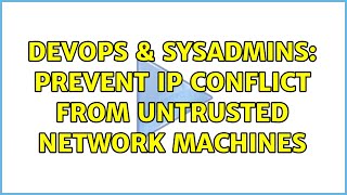 DevOps & SysAdmins: Prevent IP conflict from untrusted network machines (3 Solutions!!)