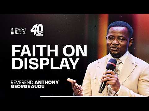 FAITH ON DISPLAY - REVEREND ANTHONY AUDU