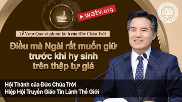 Lễ Vượt Qua và phước lành của Đức Chúa Trời | Hội Thánh của Đức Chúa Trời