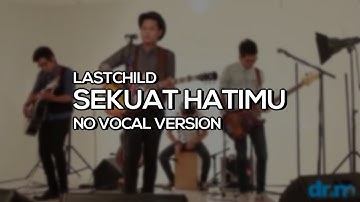 LASTCHILD - SEKUAT HATIMU NO VOCAL HQ AUDIO | KARAOKE VERSION
