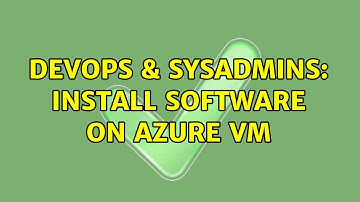 DevOps & SysAdmins: Install software on azure VM