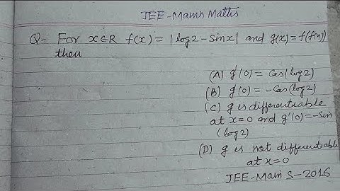 For x€R f(x)= |log2-Sinx| and g(x)=f(f(x)) then .. | jee mains Maths | differentiation | derivative