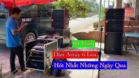 Cấu Hình Siêu Hót “ 6 Loa Array - 80 Triệu “ Bàn Giao Tại An Giang. LH 0903010773