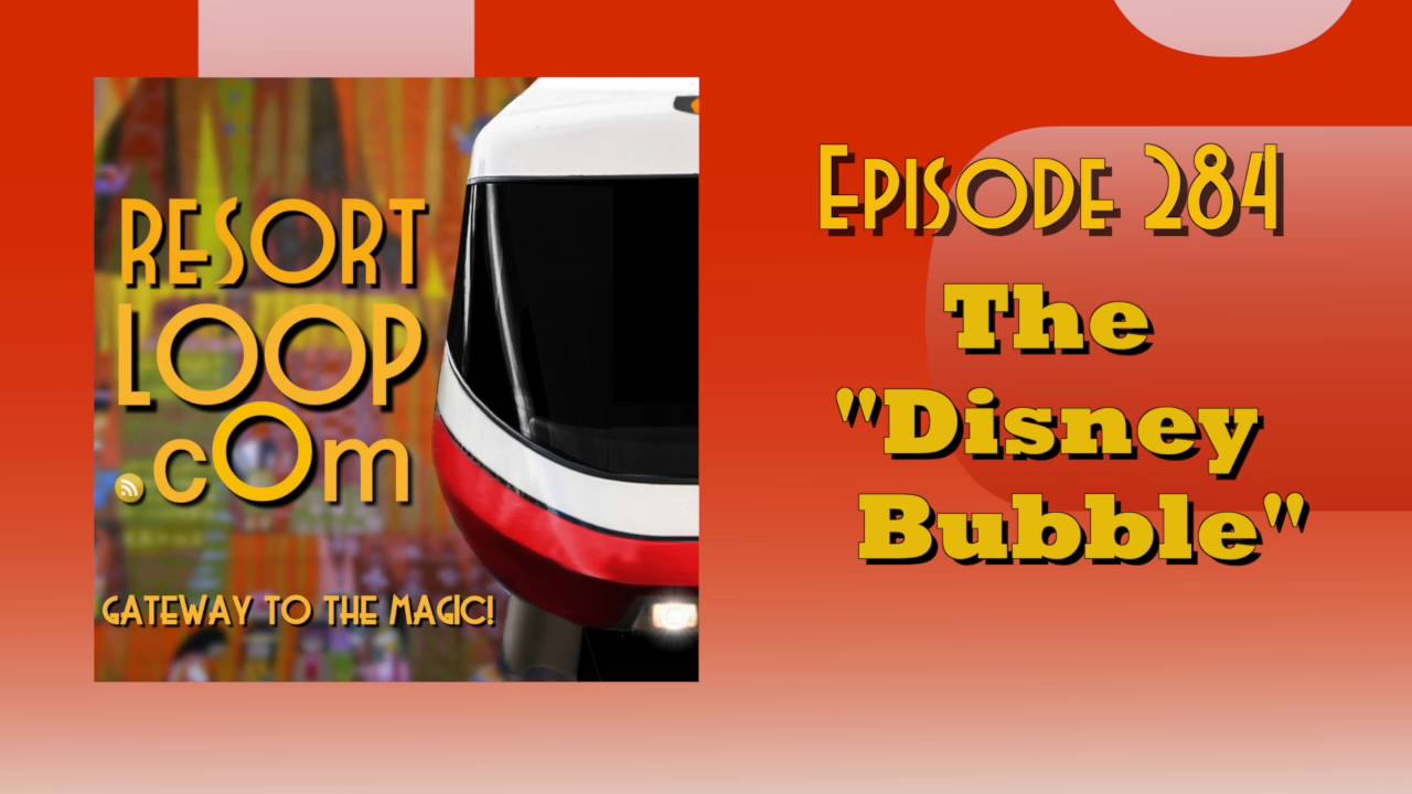 ResortLoop.com Podcast Episode 284 - The "Disney Bubble"