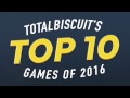 TotalBiscuit's Top 10 Games of 2016