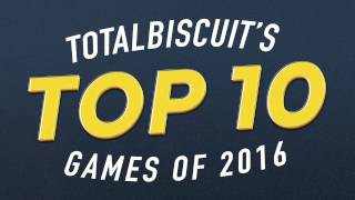 TotalBiscuit's Top 10 Games of 2016 TotalBiscuit's Top 10 Games of 2016