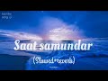 Saat Samundar Slowed Reverb
